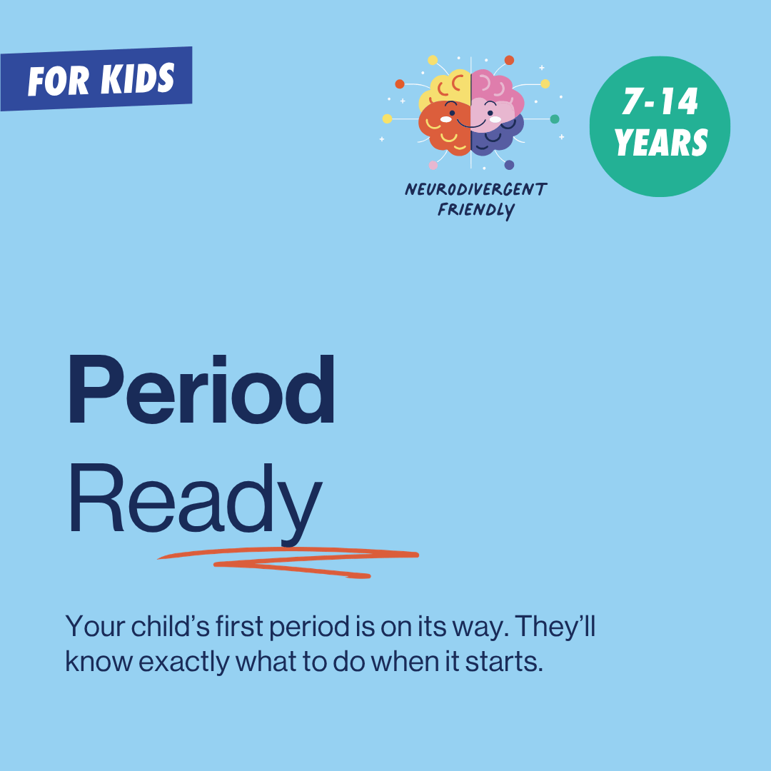 Period Ready, an online course for parents and children. Your child’s first period is on its way. They’ll know exactly what to do when it starts.