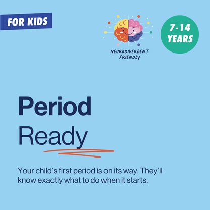 Period Ready, an online course for parents and children. Your child’s first period is on its way. They’ll know exactly what to do when it starts.