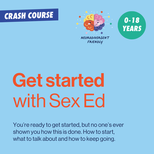 Cover for Get Started with Sex Ed, a crash course for parents of children aged 0 to 18. You’re ready to get started, but no one’s ever shown you how this is done. How to start, what to talk about and how to keep going.
