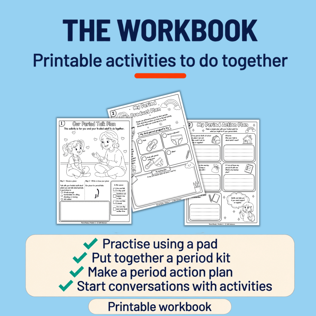 The Period Ready printable workbook: activities for practising with pads, packing a period kit and making a period action plan, with prompts to get conversations started.