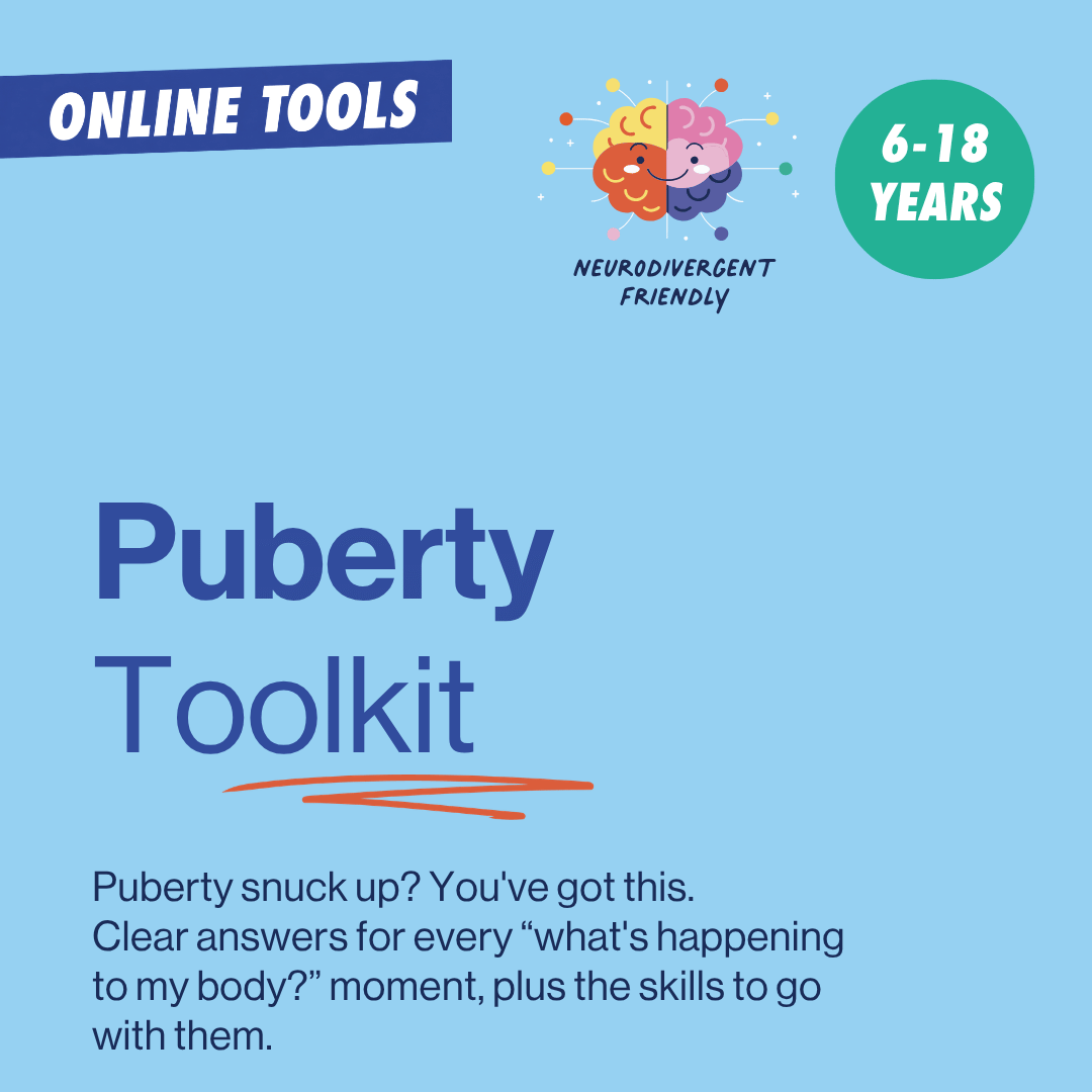 Puberty Toolkit for ages 6 to 18, with neurodivergent-friendly online tools to explain body changes and teach practical skills.