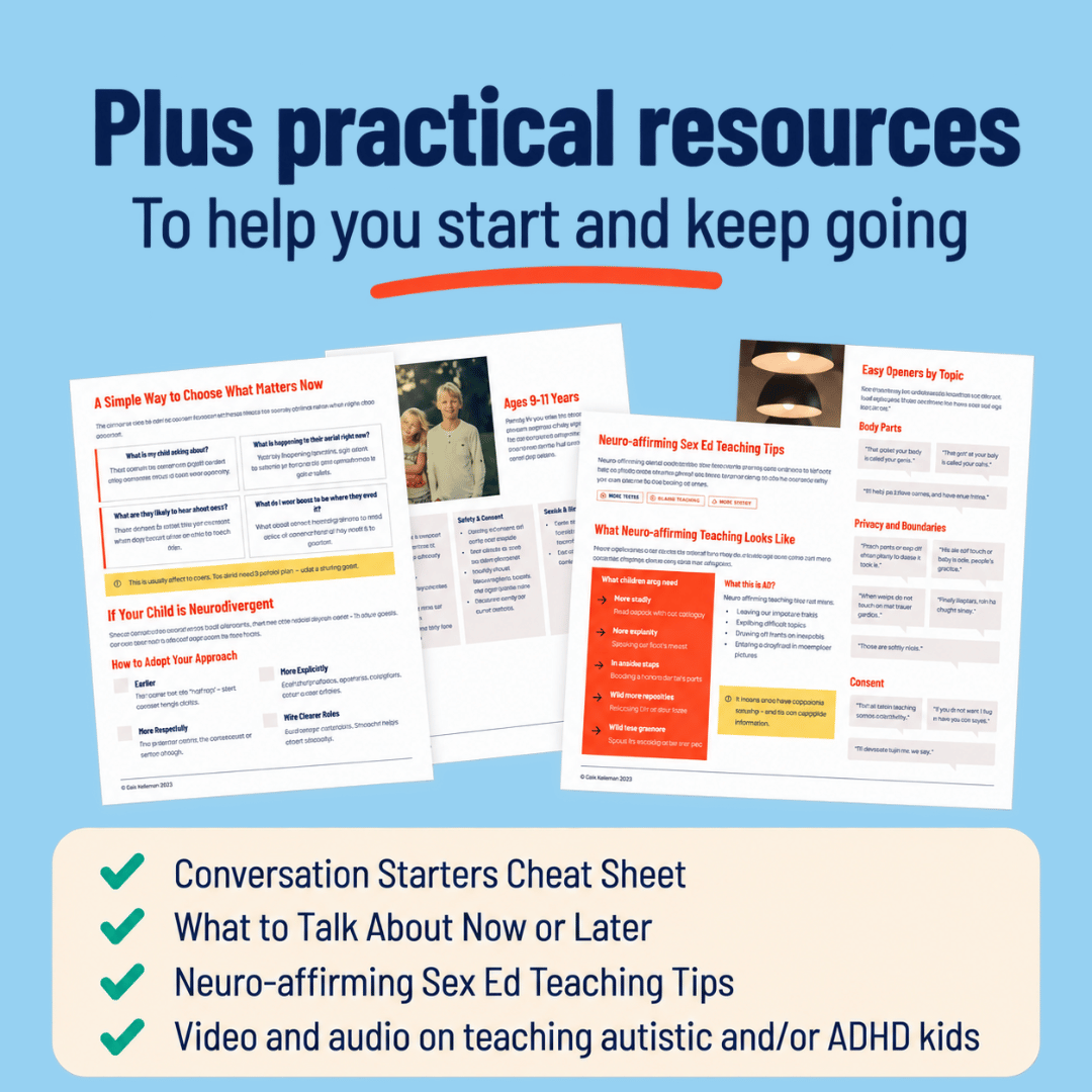Plus practical resources to help you start and keep going: the Conversation Starters Cheat Sheet, What to Talk About Now or Later, What Sex Ed Topics to Discuss by Age Group, Neuro-affirming Sex Ed Teaching Tips, and a video and audio on teaching autistic and/or ADHD kids.
