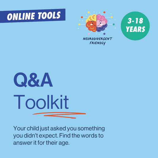 Q&A Toolkit for ages 3 to 18. Find words to answer a child’s unexpected question at their age.