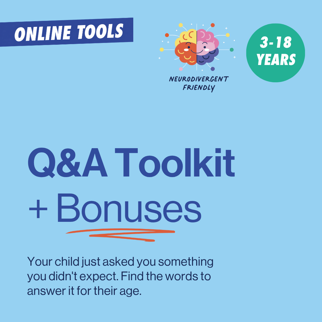 Q&A Toolkit for ages 3 to 18. Find words to answer a child’s unexpected question at their age.