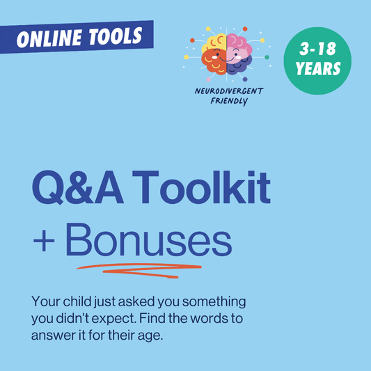 Q&A Toolkit for ages 3 to 18. Find words to answer a child’s unexpected question at their age.