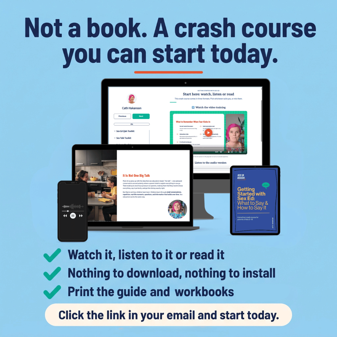 Get Started with Sex Ed is a crash course you can watch, listen to or read. There is nothing to download or install, and the guide and resources can be printed.